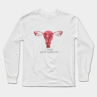 I Think You're Hysterical Long Sleeve T-Shirt